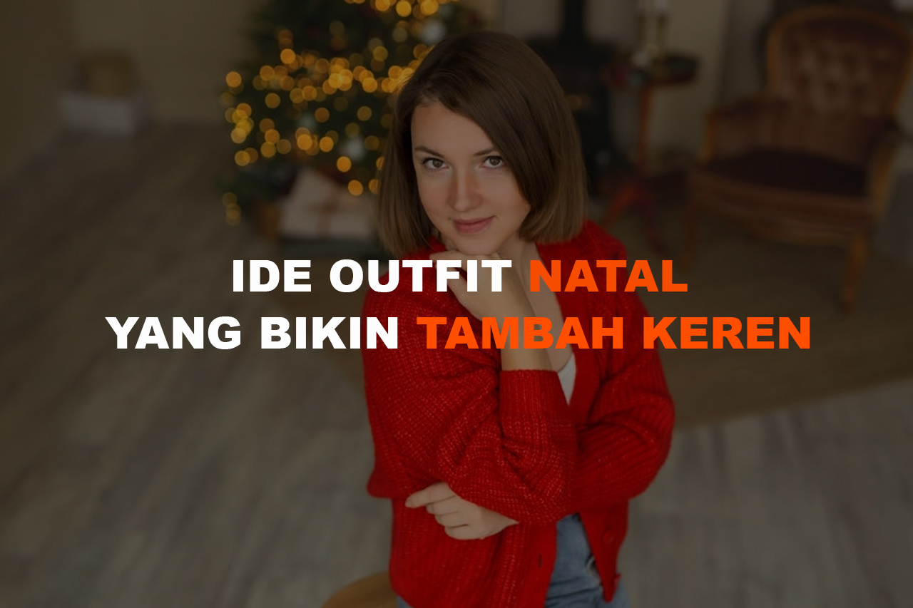 5 Ide Outfit Natal Yang Bikin Kamu Tampil Keren