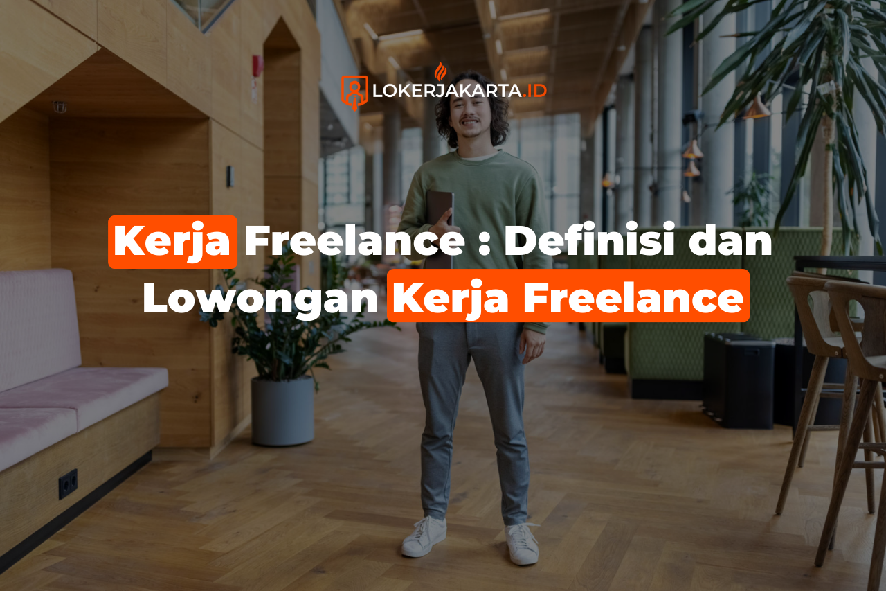 Kerja Freelance : Definisi dan Lowongan Kerja Freelance