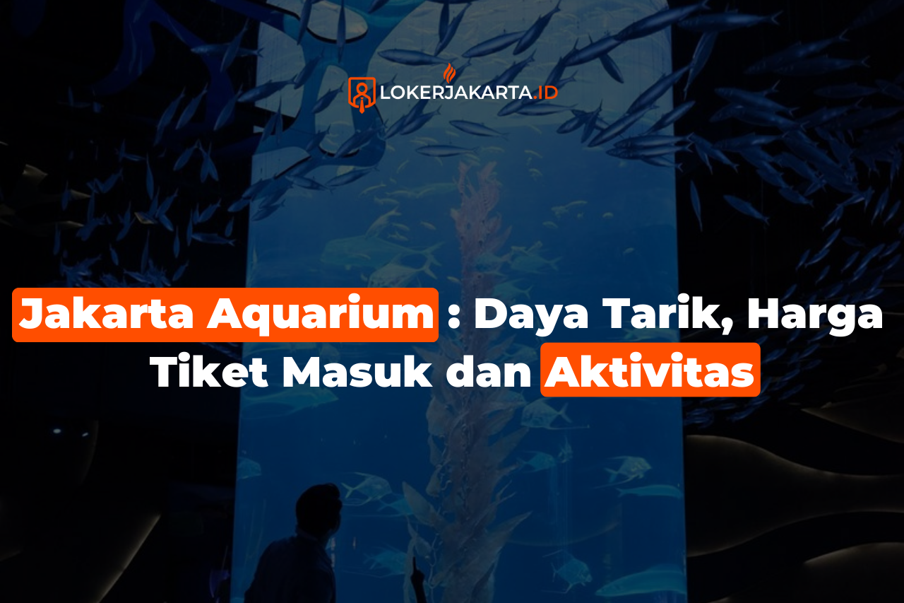 Jakarta Aquarium Daya Tarik, Harga Tiket Masuk dan Aktivitas