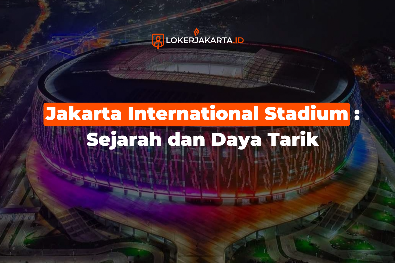 Jakarta International Stadium : Sejarah dan Daya Tarik