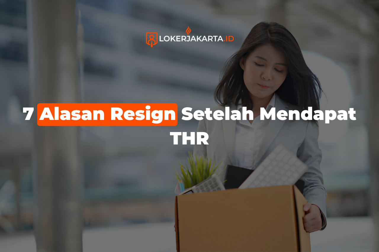 7 Alasan Resign Setelah Mendapat THR