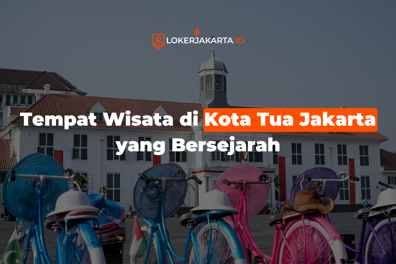 Tempat Wisata di Kota Tua Jakarta yang Bersejarah