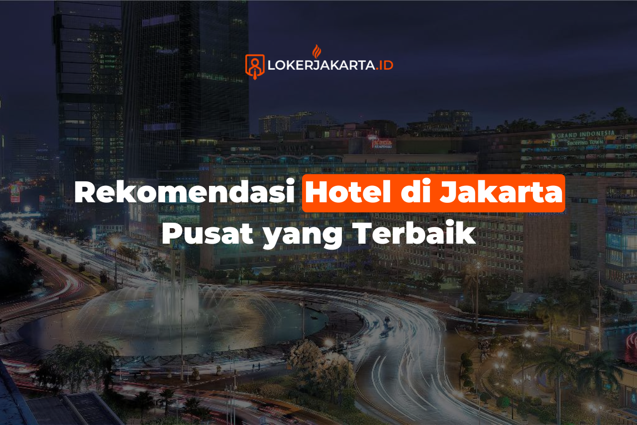 Rekomendasi Hotel di Jakarta Pusat yang Terbaik
