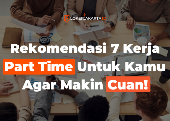 Rekomendasi 7 Kerja Part Time Untuk Kamu Agar Makin Cuan!