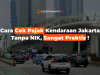 Cara Cek Pajak Kendaraan Jakarta Tanpa NIK, Sangat Praktis !