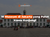 10 Museum di Jakarta yang Patut Kamu Kunjungi