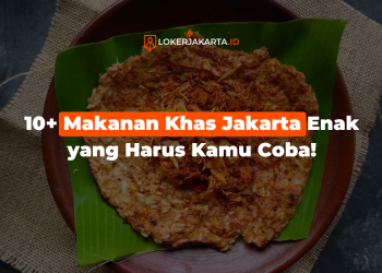 10+ Makanan Khas Jakarta Enak yang Harus Kamu Coba!
