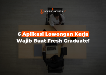 6 Aplikasi Lowongan Kerja Wajib Buat Fresh Graduate!